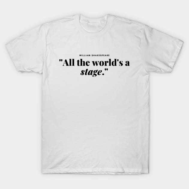 "All the world's a stage." -  William shakespeare Book Quote T-Shirt by InspiraPrints